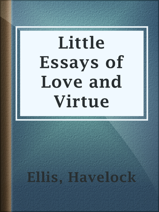 Title details for Little Essays of Love and Virtue by Havelock Ellis - Available
